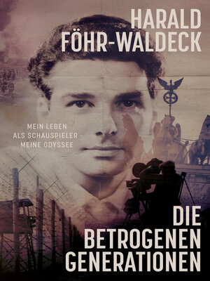 cover image of Die betrogenen Generationen--Mein Leben als Schauspieler, meine Odyssee